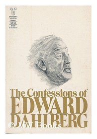 Confessions of Edward Dahlberg ( Universal Library, Volume 12 )
