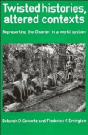 Twisted Histories, Altered Contexts : Representing the Chambri in the World System