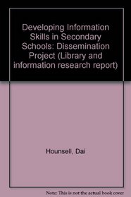 Developing Information Skills in Secondary Schools: Dissemination Project (Library and information research report)