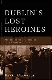 Dublin's Lost Heroines: Mammies and Grannies in a Vanished Dublin