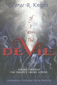 If I Were the Devil: Seeing Through the Enemy's Smokescreen: Contemporary Challenges Facing Adventism