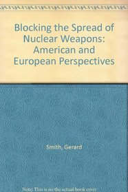 Blocking the Spread of Nuclear Weapons: American and European Perspectives