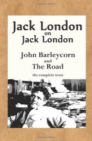 Jack London on Jack London: John Barleycorn and The Road