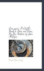 Our year: A Child's Book in Prose and Verse, By the Author of John Halifax