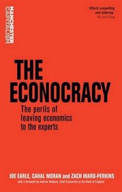 The Econocracy: The Perils of Leaving Economics to the Experts (Manchester Capitalism)