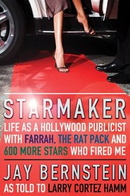 Starmaker: Life as a Hollywood Publicist with Farrah, the Rat Pack and 600 More Stars Who Fired Me