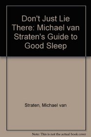 Don't Just Lie There: Michael Van Straten's Guide to Good Sleep