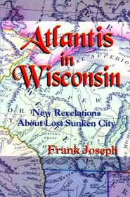 Atlantis in Wisconsin: New Revelations About the Lost Sunken City