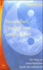 Gesundheit, Vitalitt und langes Leben. Der Weg zur unerschpflichen Quelle der Lebenskraft.