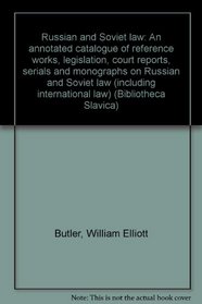 Russian and Soviet law: An annotated catalogue of reference works, legislation, court reports, serials, and monographs on Russian and Soviet law (including international law) (Bibliotheca slavica ; 8)