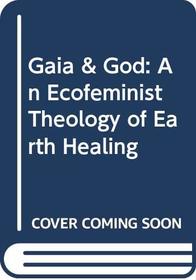 Gaia  God: An Ecofeminist Theology of Earth Healing