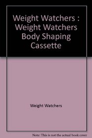 Weight Watchers Body Shaping: Firming and Toning Exercises for Specific Areas of the Body