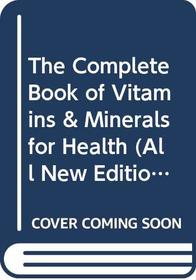 The Complete Book of Vitamins & Minerals for Health (All New Edition)