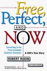 Free, Perfect, and Now : Connecting to the Three Insatiable Customer Demands:  A CEO's True Story