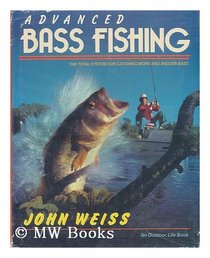 Advanced Bass Fishing: The Total System for Catching More and Bigger Bass