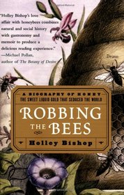 Robbing the Bees: A Biography of Honey, The Sweet Liquid Gold that Seduced the World