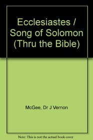 Ecclesiastes / Song of Solomon (Thru the Bible)