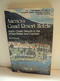 America's Grand Resort Hotels: Eighty Classic Resorts in the United States and Canada