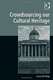 Crowdsourcing Our Cultural Heritage (Digital Research in the Arts and Humanities)