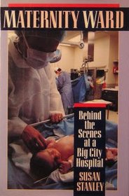 Maternity Ward: Behind the Scenes at a Big City Hospital