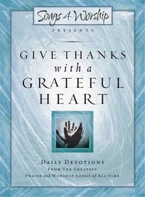 Give Thanks With a Grateful Heart: Daily Devotions (Songs 4 Worship)