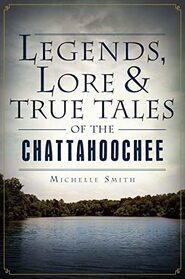 Legends, Lore and True Tales of the Chattahoochee (American Legends)