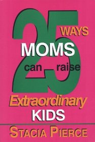 25 Ways Moms Can Raise Extraordinary Kids