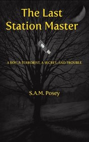 The Last Station Master: A Boy, a Terrorist, a Secret, and Trouble