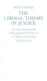 The Liberal Theory of Justice. A Critical Examination of the Principal Doctrines in A Theory Of Justice by John Rawls