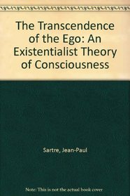 The Transcendence of the Ego: An Existentialist Theory of Consciousness