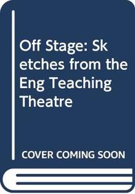 Off Stage: Sketches from the Eng Teaching Theatre