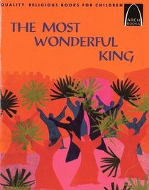 The Most Wonderful King (Arch Books)