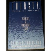 Thirsty, Swimming in the Lake: Essentials of Constructive Living