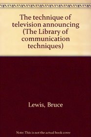 The technique of television announcing (The Library of communication techniques)