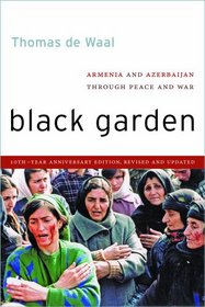 Black Garden: Armenia and Azerbaijan Through Peace and War, 10th Year Anniversary Edition, Revised and Updated