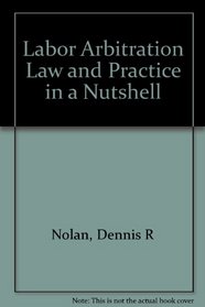 Labor Arbitration Law And Practice In A Nutshell -