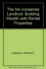 The No-nonsense Landlord: Building Wealth with Rental Properties