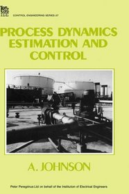 Process Dynamics Estimation and Control (I E E Control Engineering Series)