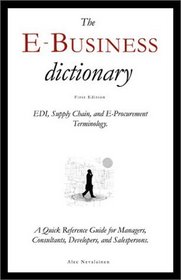 The E-Business Dictionary: EDI, Supply Chain, and E-Procurement Terminology