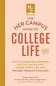 The Her Campus Guide to College Life, Updated and Expanded Edition: How to Manage Relationships, Stay Safe and Healthy, Handle Stress, and Have the Best Years of Your Life!