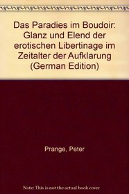 Das Paradies im Boudoir: Glanz und Elend der erotischen Libertinage im Zeitalter der Aufklarung (German Edition)