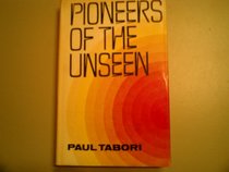 Pioneers of the Unseen (Frontiers of the unknown)