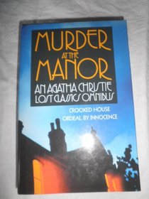 Murder at the Manor: Crooked House / Ordeal by Innocence (Agatha Christie Lost Classics Omnibus)