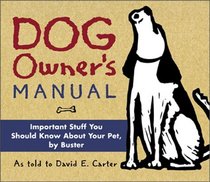 Dog Owner's Manual: Important Stuff You Should Know About Your Pet