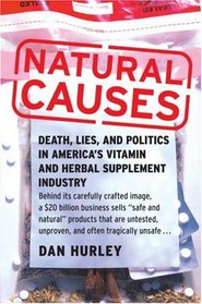 Natural Causes: Death, Lies and Politics in America's Vitamin and Herbal Supplement Industry