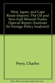 West, Japan, and Cape Route Imports: The Oil and Non-Fuel Mineral Trades (Special Report (Institute for Foreign Policy Analysis))