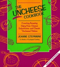The Uncheese Cookbook: Creating Amazing Dairy-Free Cheese Substitutes and Classic 