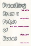 Preaching From a Pulpit of Bones: We Need Morality but Not Traditional Morality