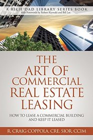 The Art Of Commercial Real Estate Leasing: How To Lease A Commercial Building And Keep It Leased