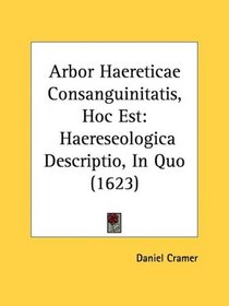 Arbor Haereticae Consanguinitatis, Hoc Est: Haereseologica Descriptio, In Quo (1623)